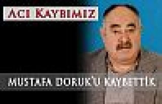 Mustafa Doruk’u Kaybettik
